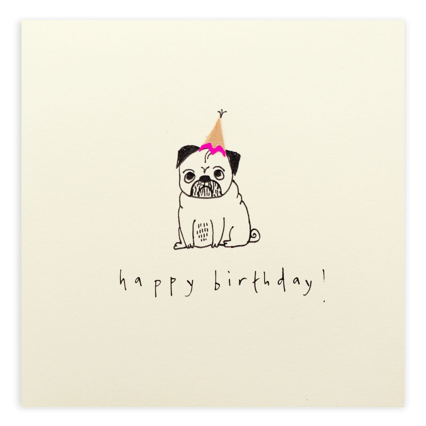 A drawing of a pug wearing a pink birthday hat made of a pink pencil shaving. Card reads, "happy birthday!"