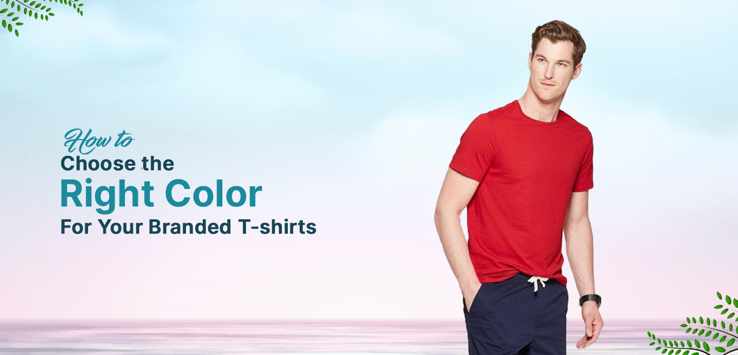 2.How to Choose the Right Color for Your Branded T-Shirt
