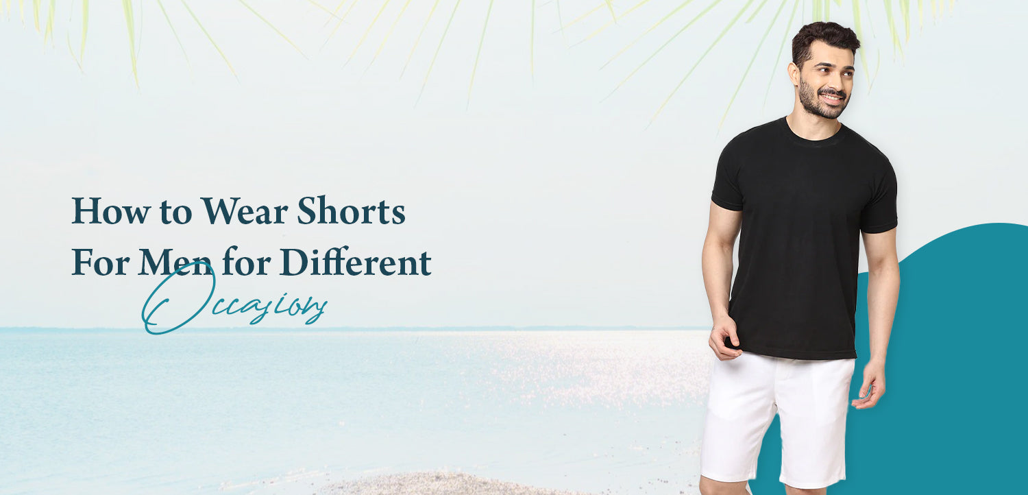 How to Wear Shorts For Men for Different Occasions