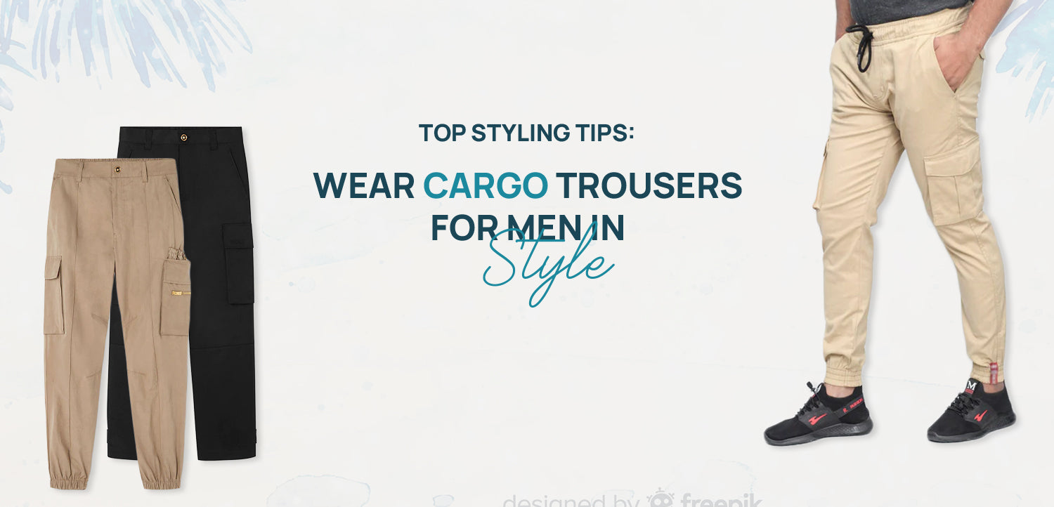 styling tips to wear cargo trousers for men