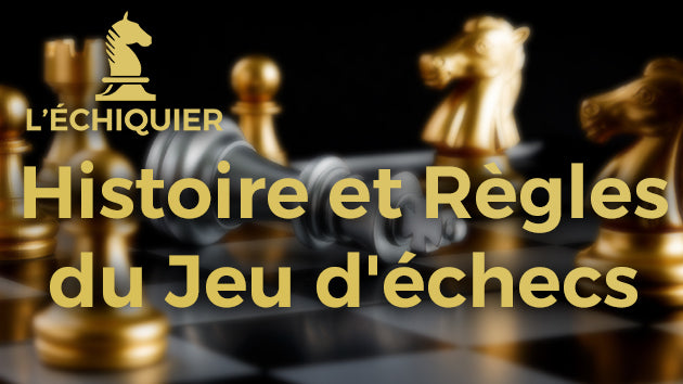 Histoire et règles des jeu d'echecs, acheter jeu d'echecs, acheter un echiquier en bois, échiquier harry potter, les echecs , L'échiquier boutique spésialisée en jeu d'echecs et echiquier