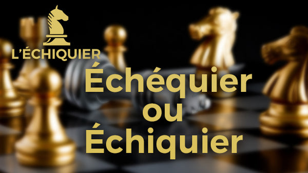 échéquier ou échiquier