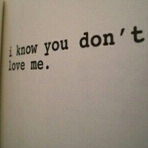 words on a page that read, I know you don't love me.