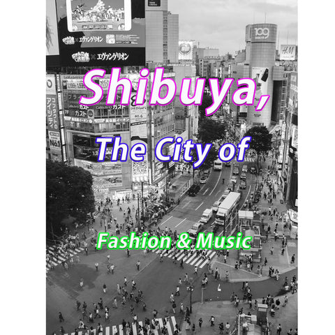 Shibuya, the city of fashion and music | Trendy Japan