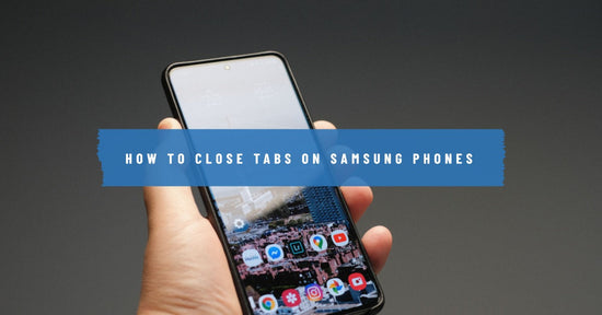 How to Close tabs on Samsung phones - featured blog image
