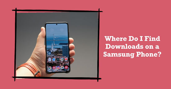 where do I find downloads on Samsung phone featured blog image