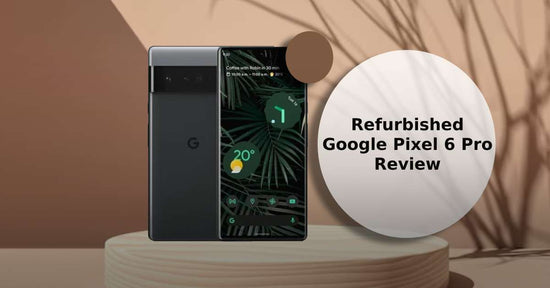 A feature image about our refurbished Google Pixel 6 Pro review.