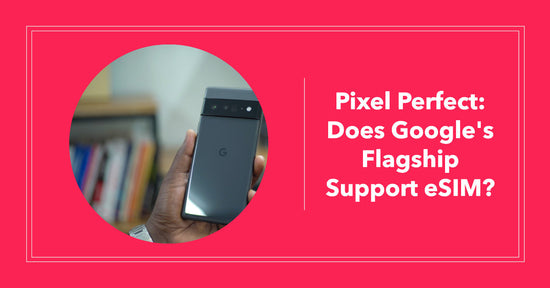 a featured image for a blog article all about does google pixel support esim
