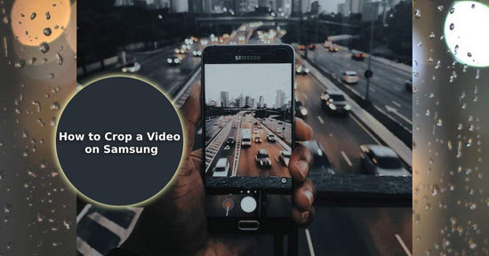 A feature image about how to crop a video on Samsung.