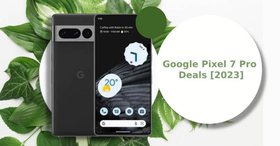 A feature image about Google Pixel 7 Pro Deals [2023].
