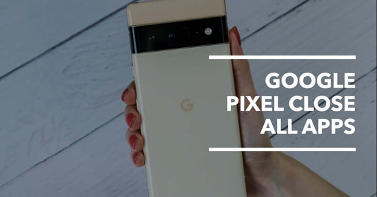 a featured blog image for an article all about Google Pixel Close All Apps