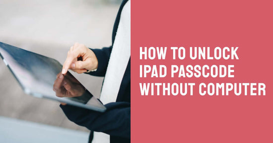 A featured image for an article called How to unlock iPad passcode without computer