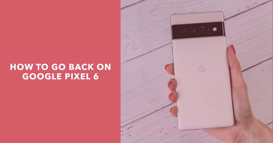 How to go back on google pixel 6 - featured blog post image