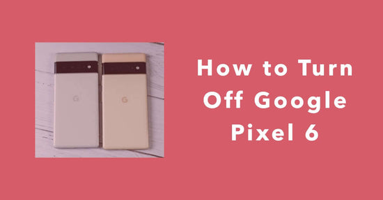 how to turn off Google Pixel 6 - featured blog post image