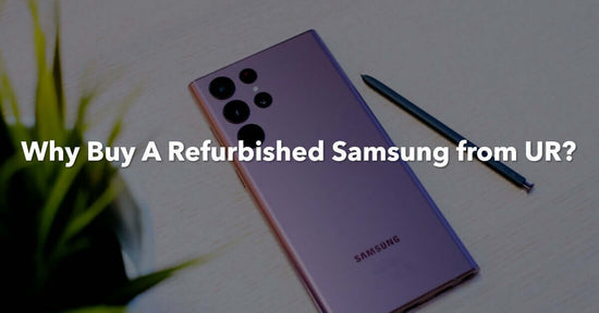 A featured image for an article called why buy a refurbished Samsung phone from UR