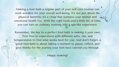 Making a foot bath a regular part of your self-care routine can work wonders for your overall well-being. It’s not just about the physical benefits; it's a ritual that nurtures your mental and emo.png__PID:94e7280c-691d-4a18-8919-4fc59653f409
