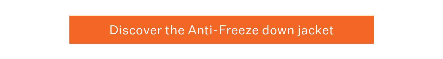 Discover the Anti-Freeze down jacket