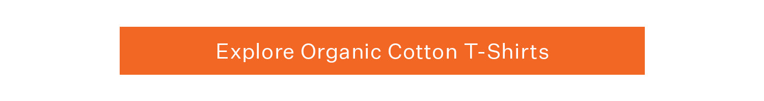 Explore Organic Cotton T-Shirts