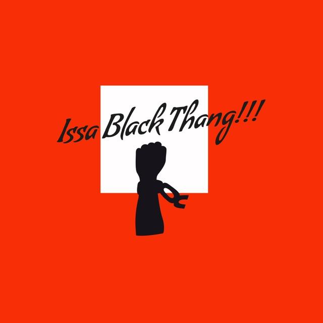 Issa Black Thang!