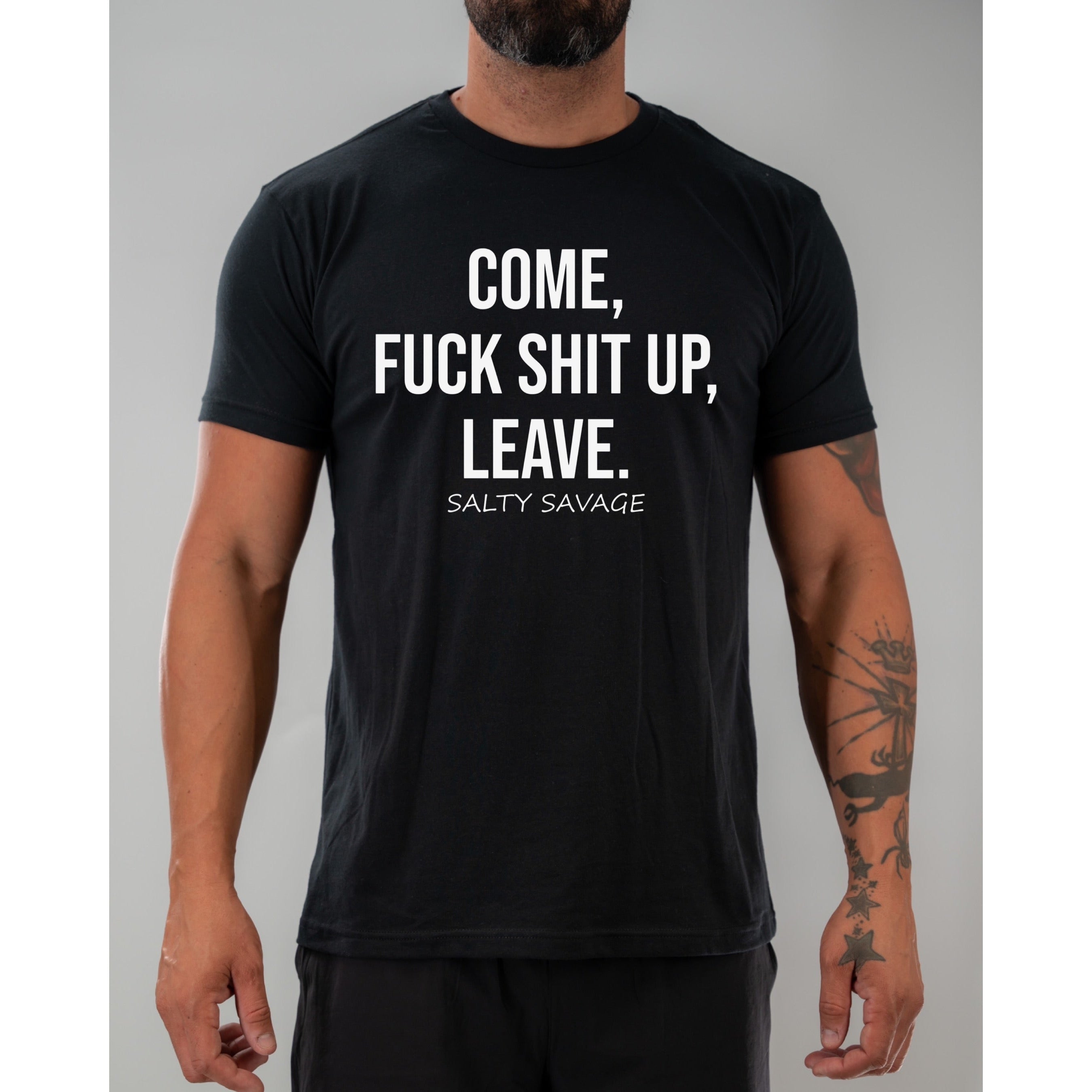 Salty Savage Unisex "Come, Fuck Shit Up, Leave" Tee