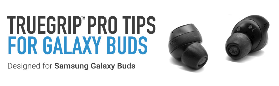 TrueGrip™ Pro for Samsung Galaxy Buds Memory Foam Earbud Tips