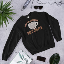 Load image into Gallery viewer, Hulchul Low on Caffeine Need Coffee Sweatshirt | Coffee  Trendy Sweatshirt | Coffee Lover | Espresso Unisex Sweatshirt