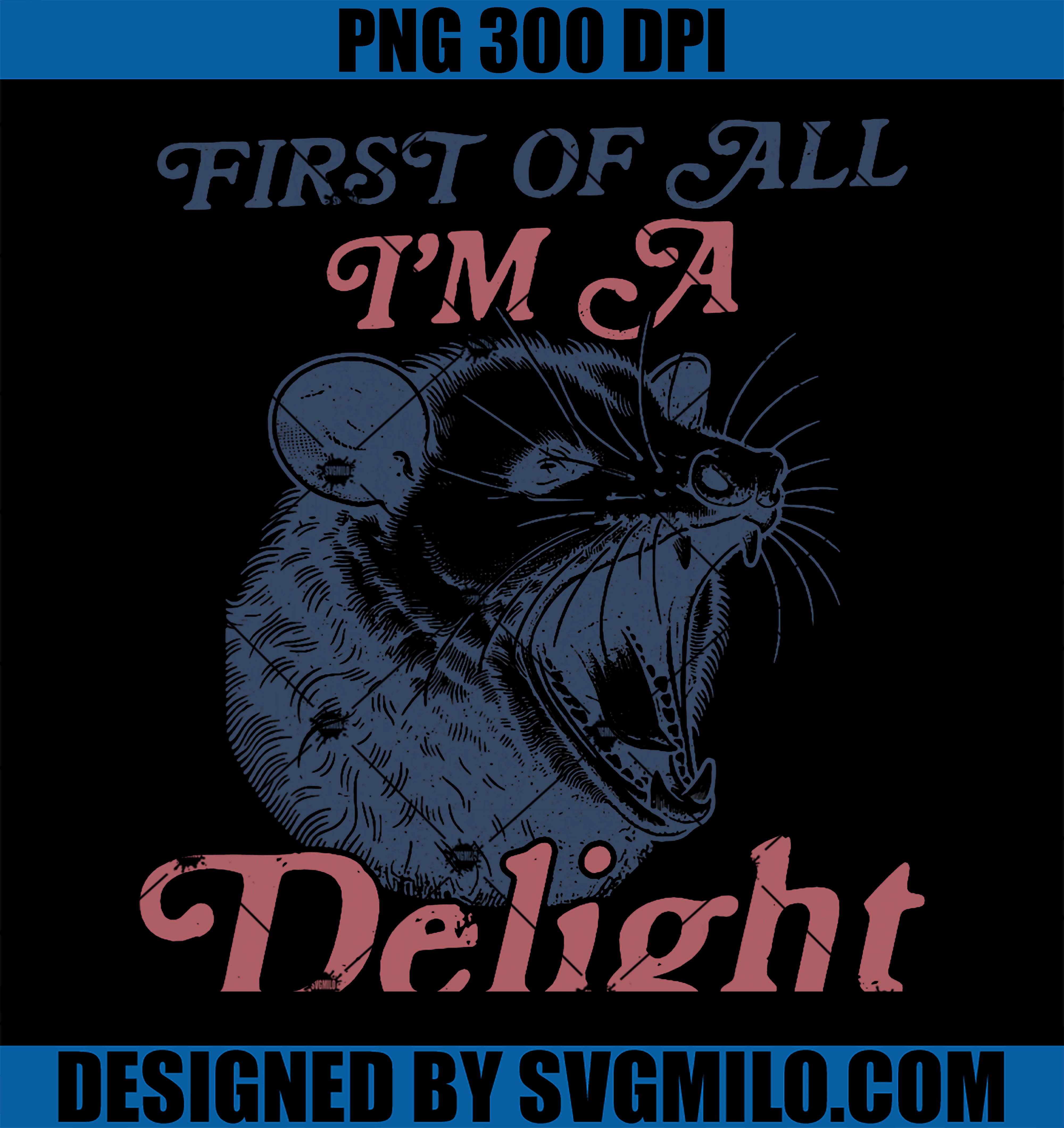 First Of All I'm A Delight PNG, Sarcastic Angry Opossum Possum PNG