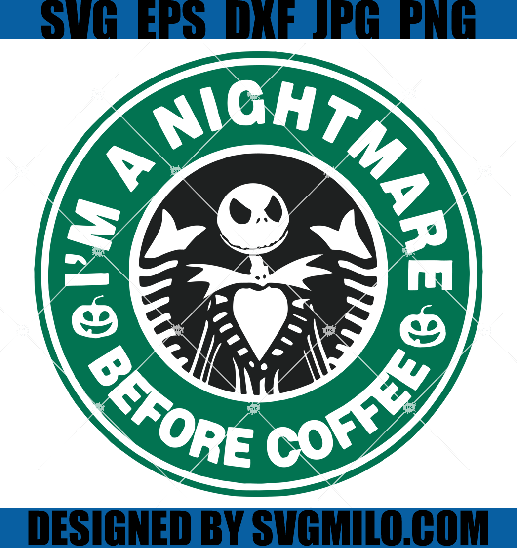 I'm A Nightmare Before Coffee SVG, Jack Skellington SVG, Starbucks SVG ...