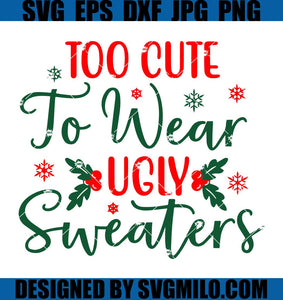 Too-Cute-To-Wear-Ugly-Sweaters-SVG_-Christmas-SVG_-Sweater-SVG