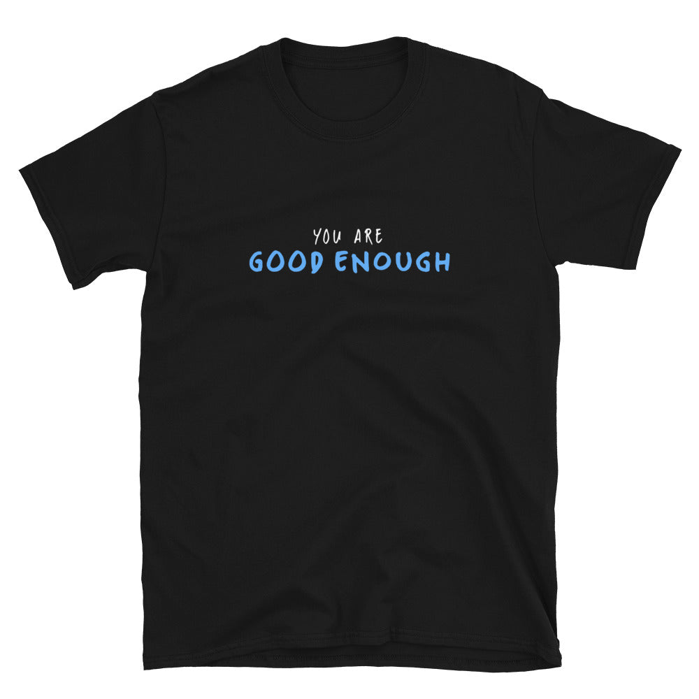 You Are Good Enough - T-Shirt