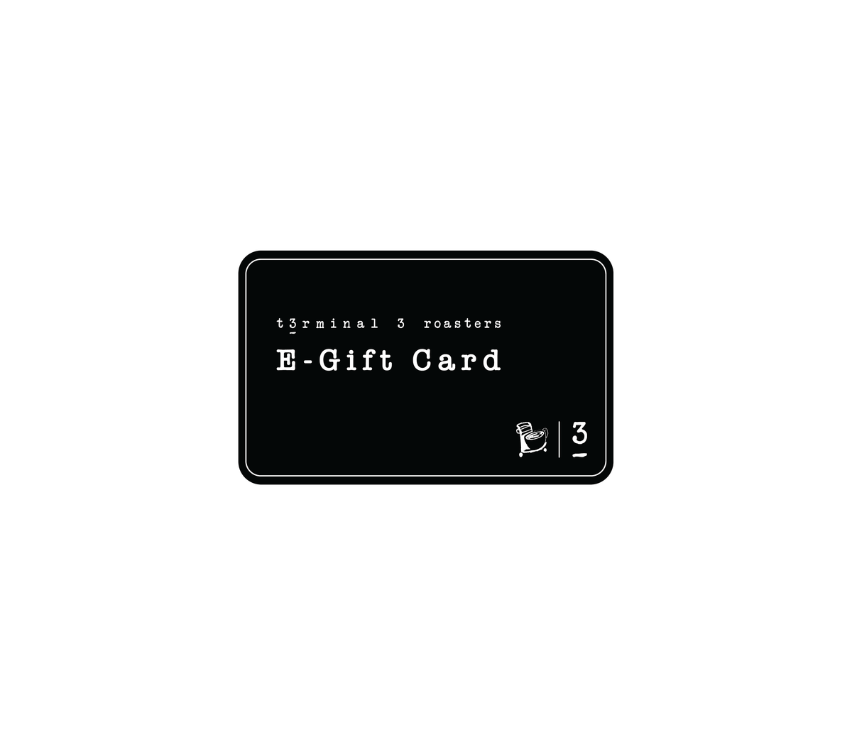 E-Gift Card – Terminal 3 Roasters