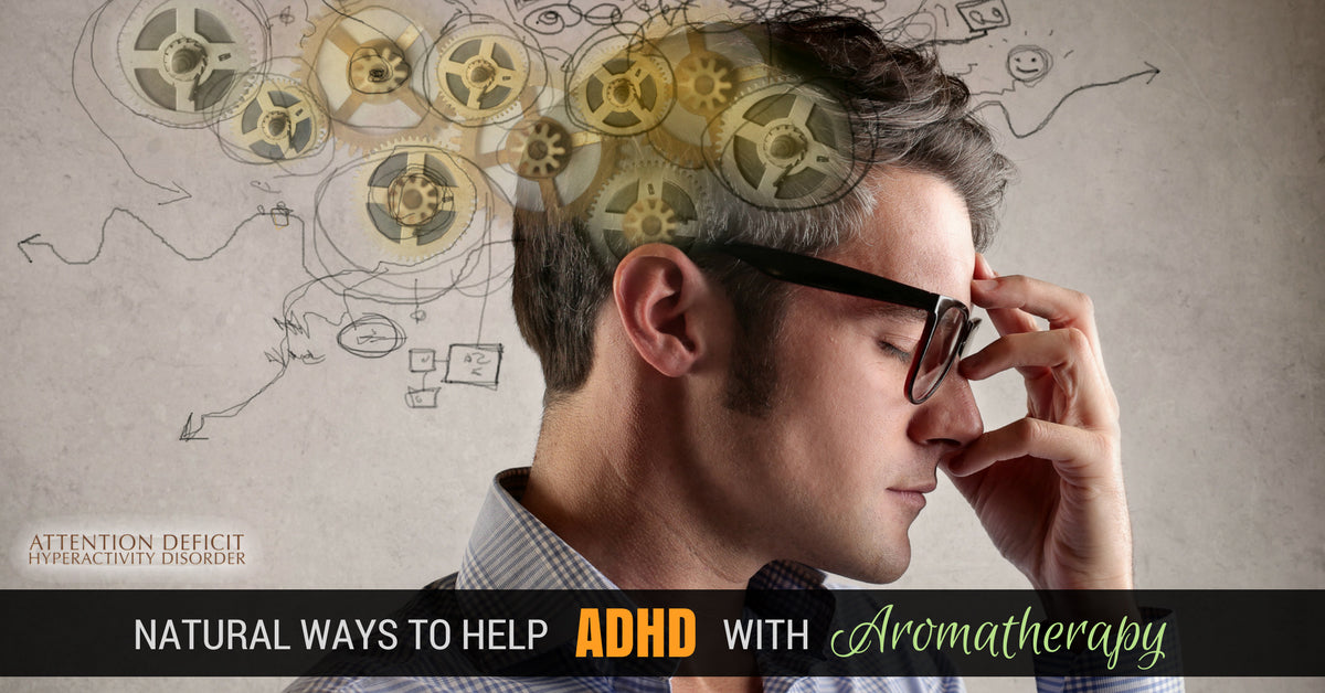 Natural Ways To Help Adhd Using Aromatherapy Organic Aromas