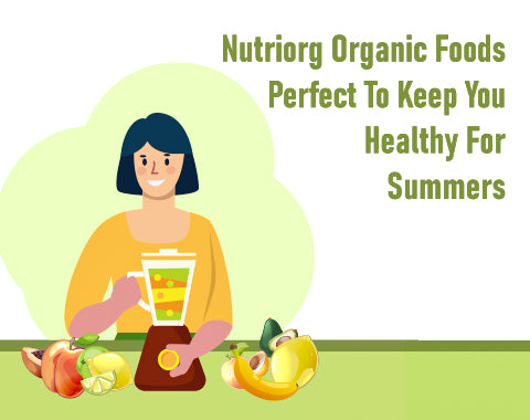 Nutriorg Organic Foods Perfect To Keep You Healthy For Summers