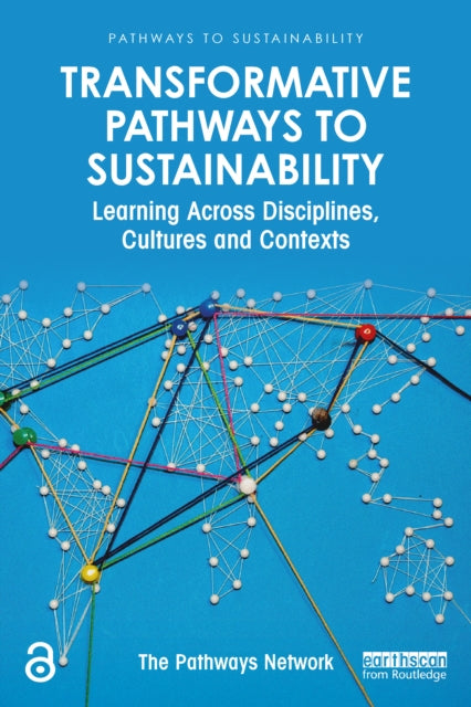 Transformative Pathways to Sustainability: Learning Across Disciplines, Cultures and Contexts