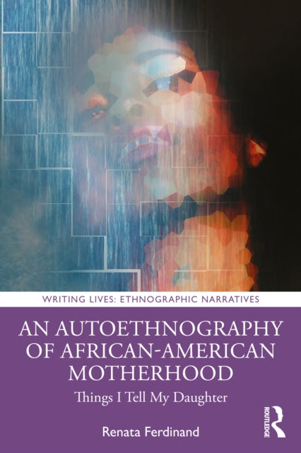 Autoethnography of African American Motherhood: Things I Tell My Daughter