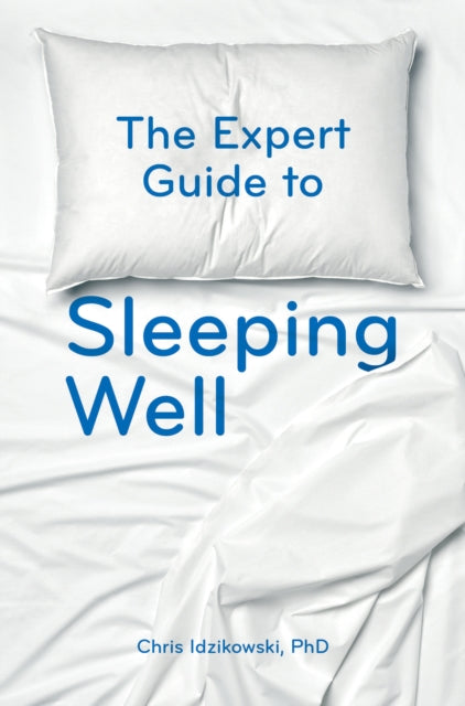 Expert Guide to Sleeping Well: Everything you Need to Know to get a Good Night's Sleep