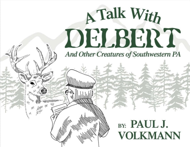 Talk With Delbert: And Other Creatures of Southwestern Pennsylvania