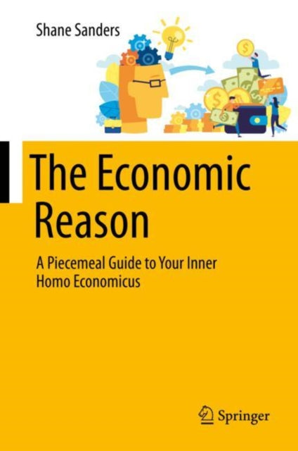 Economic Reason: A Piecemeal Guide to Your Inner Homo Economicus