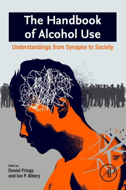 Handbook of Alcohol Use: Understandings from Synapse to Society