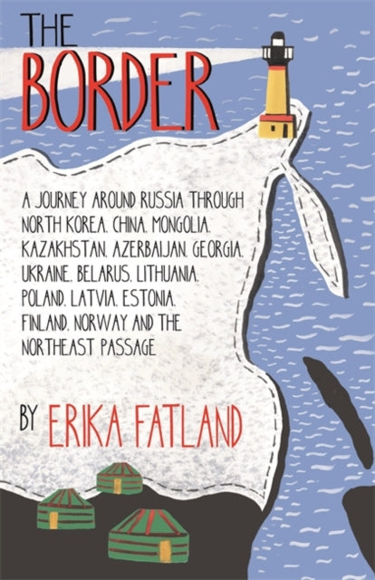 Border - A Journey Around Russia: SHORTLISTED FOR THE STANFORD DOLMAN TRAVEL BOOK OF THE YEAR 2020
