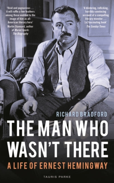 Man Who Wasn't There: A Life of Ernest Hemingway
