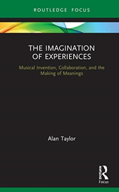 Imagination of Experiences: Musical Invention, Collaboration, and the Making of Meanings