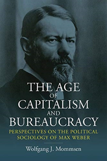 Age of Capitalism and Bureaucracy: Perspectives on the Political Sociology of Max Weber