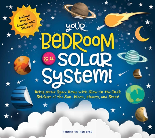 Your Bedroom is a Solar System!: Bring Outer Space Home with Reusable, Glow-in-the-Dark (BPA-free!) Stickers of the Sun, Moon, Planets, and Stars!