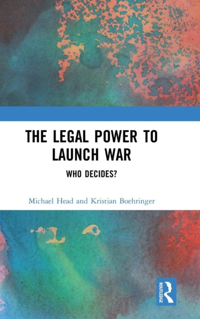 Legal Power to Launch War: Who Decides?