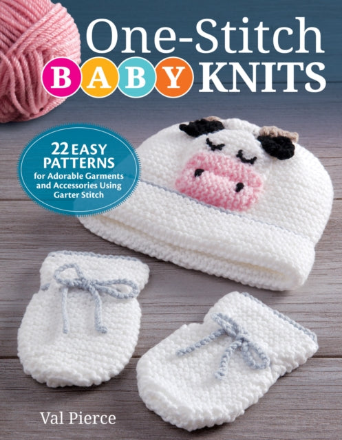 One-Stitch Baby Knits: 25 Easy Patterns for Adorable Garments and Accessories Using Garter Stitch