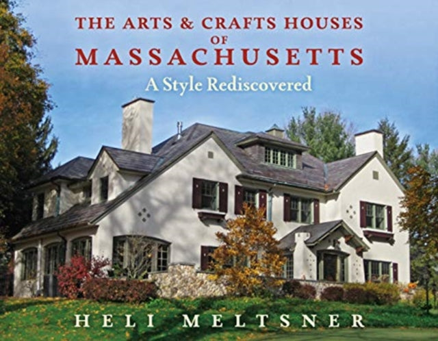Arts and Crafts Houses of Massachusetts: A Style Rediscovered