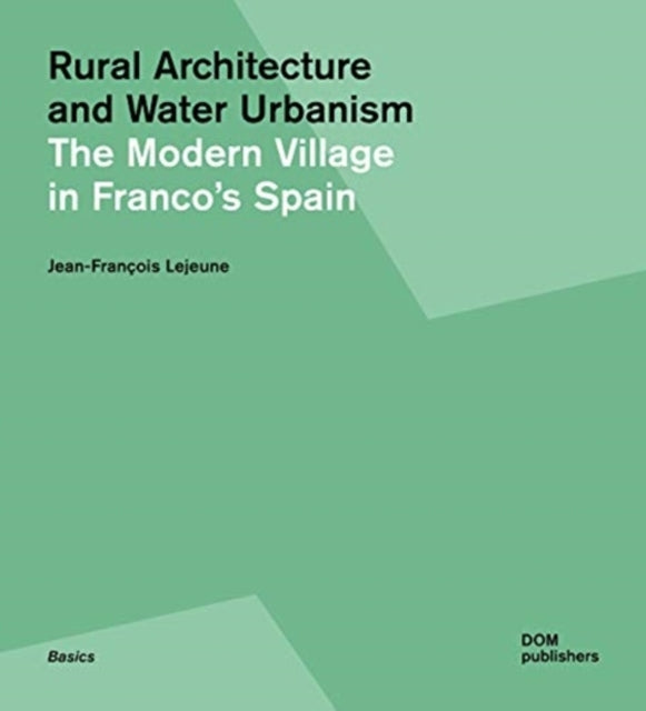 Rural Utopia and Water Urbanism: The Modern Village in Franco's Spain