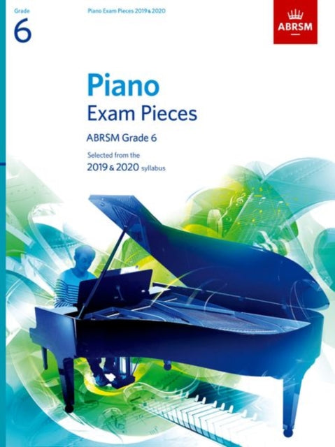 Piano Exam Pieces 2019 & 2020, ABRSM Grade 6: Selected from the 2019 & 2020 syllabus