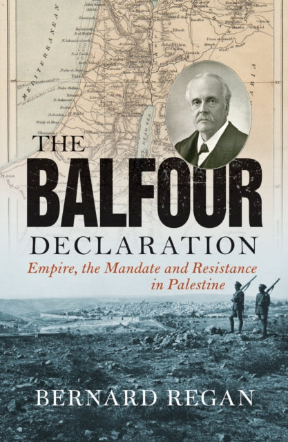 Balfour Declaration: Empire, the Mandate and Resistance in Palestine